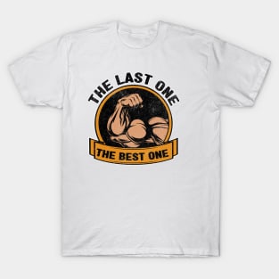 The last one, the best one T-Shirt